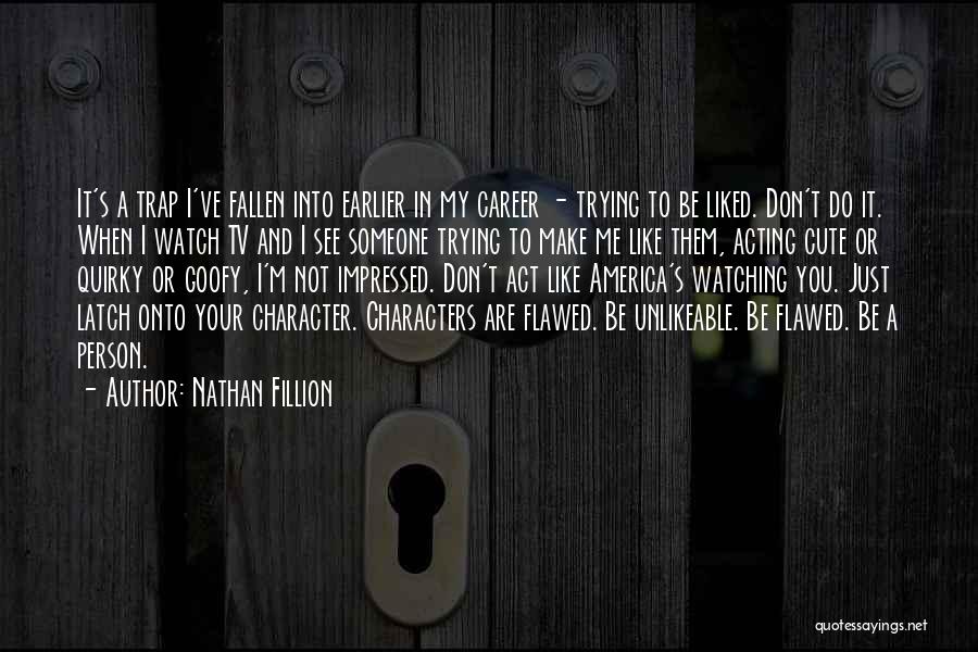 Acting Character Quotes By Nathan Fillion