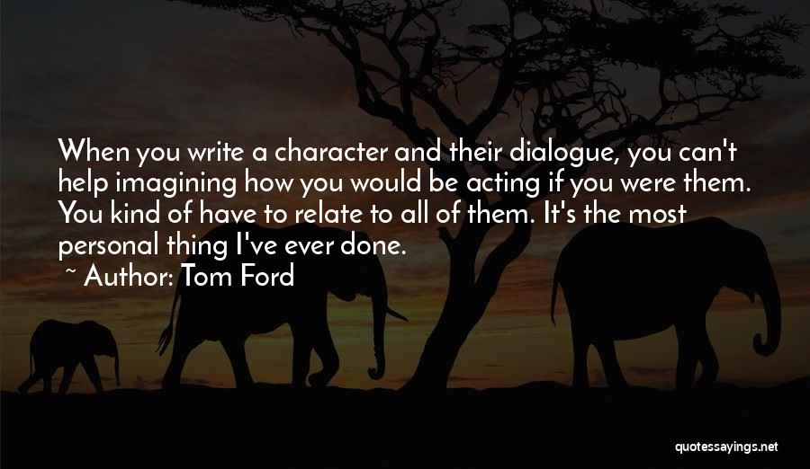 Acting Character Quotes By Tom Ford