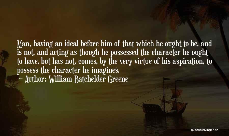 Acting Character Quotes By William Batchelder Greene