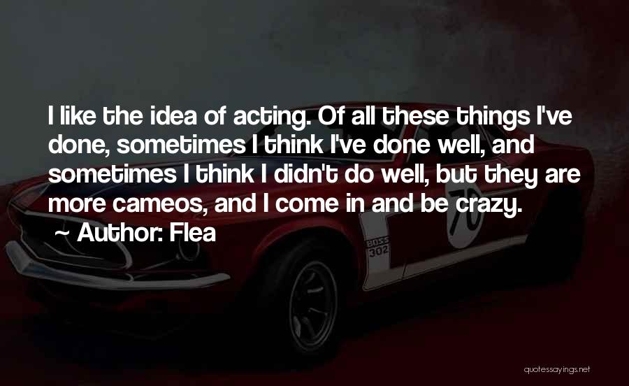 Acting Crazy Quotes By Flea