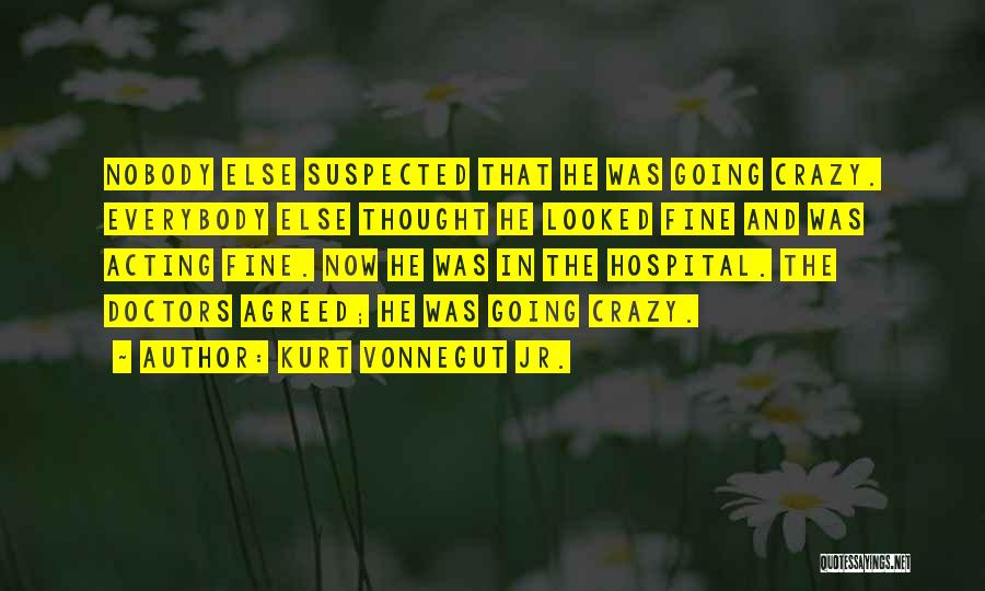 Acting Crazy Quotes By Kurt Vonnegut Jr.