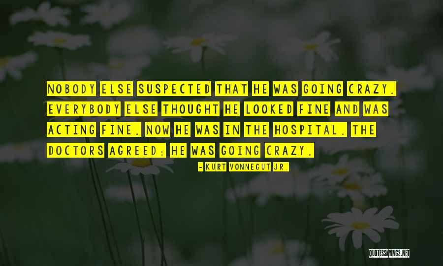Acting Crazy Quotes By Kurt Vonnegut Jr. Acting Crazy Quotes By Kurt Vonnegut Jr.