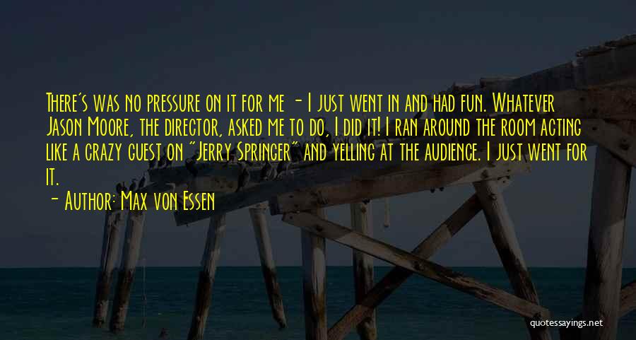 Acting Crazy Quotes By Max Von Essen