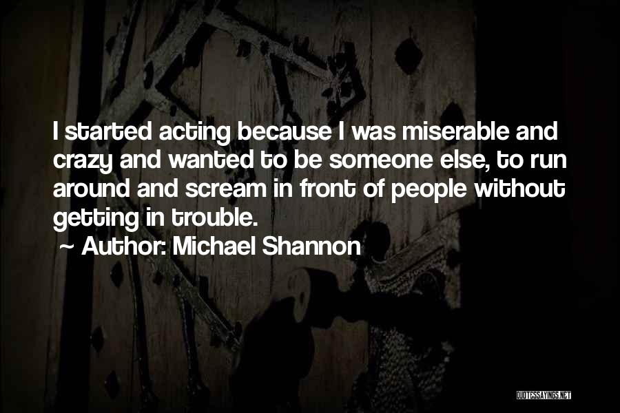 Acting Crazy Quotes By Michael Shannon