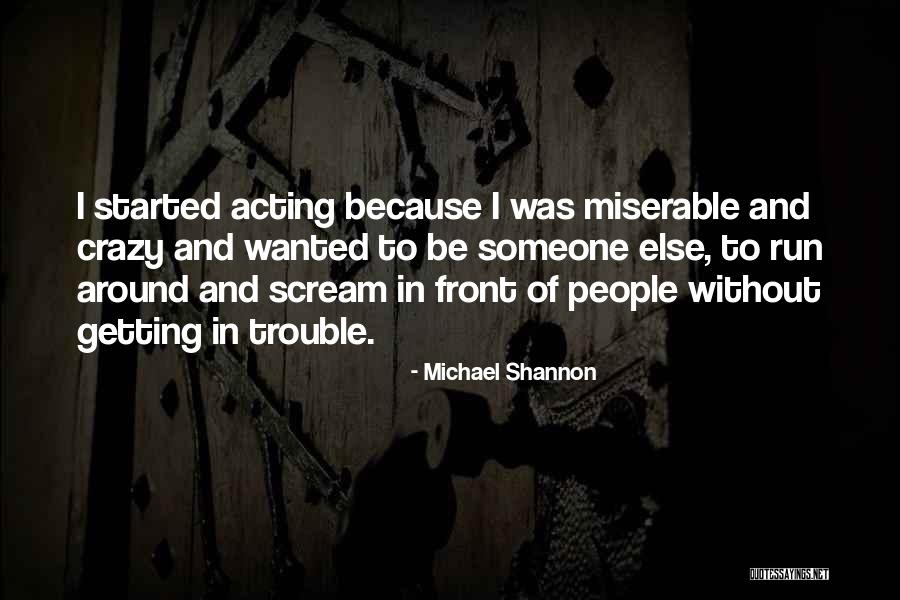 Acting Crazy Quotes By Michael Shannon