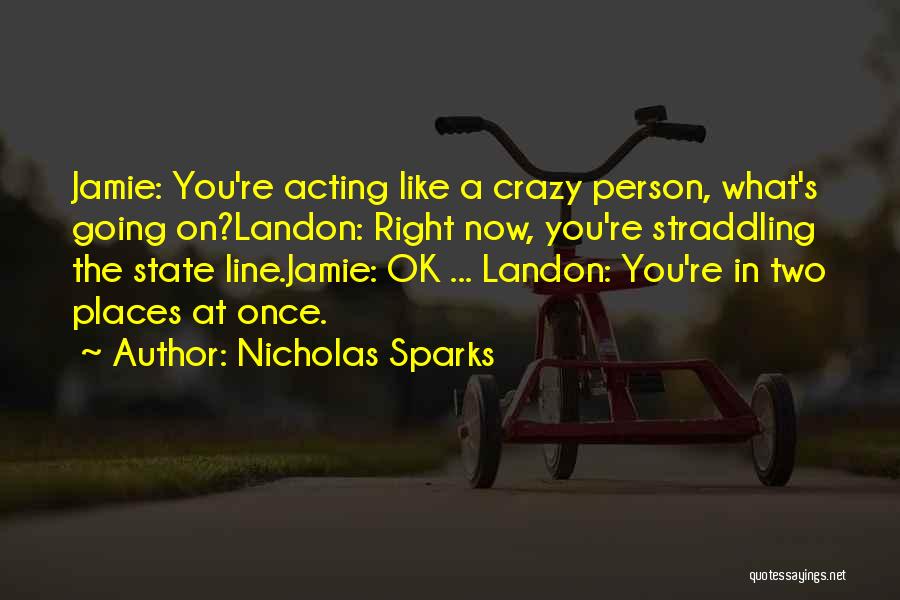 Acting Crazy Quotes By Nicholas Sparks