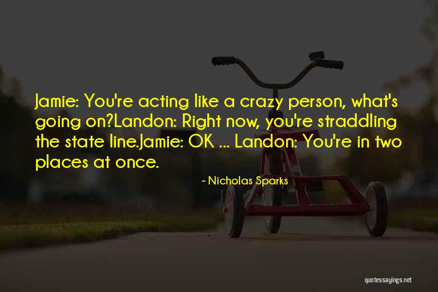 Acting Crazy Quotes By Nicholas Sparks Acting Crazy Quotes By Nicholas Sparks