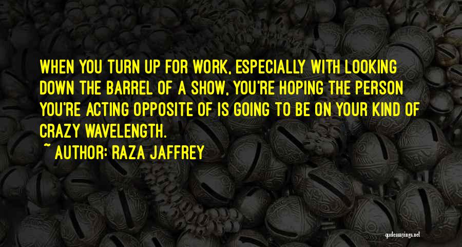 Acting Crazy Quotes By Raza Jaffrey