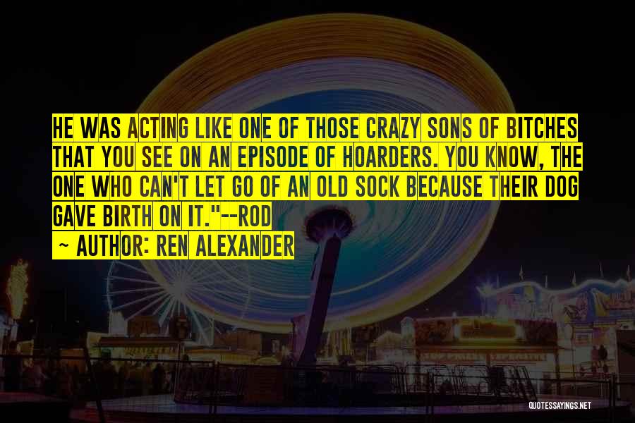 Acting Crazy Quotes By Ren Alexander