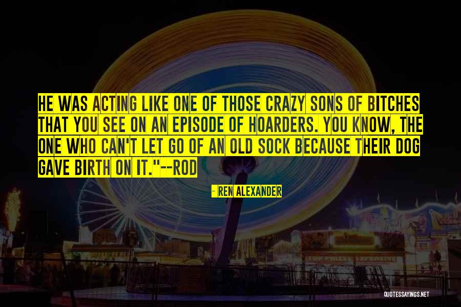 Acting Crazy Quotes By Ren Alexander