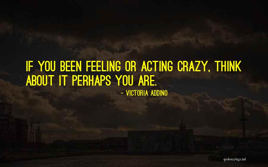 Acting Crazy Quotes By Victoria Addino