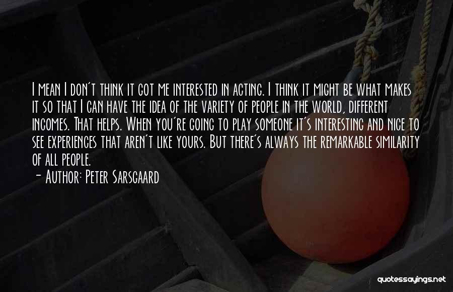 Acting Different Quotes By Peter Sarsgaard