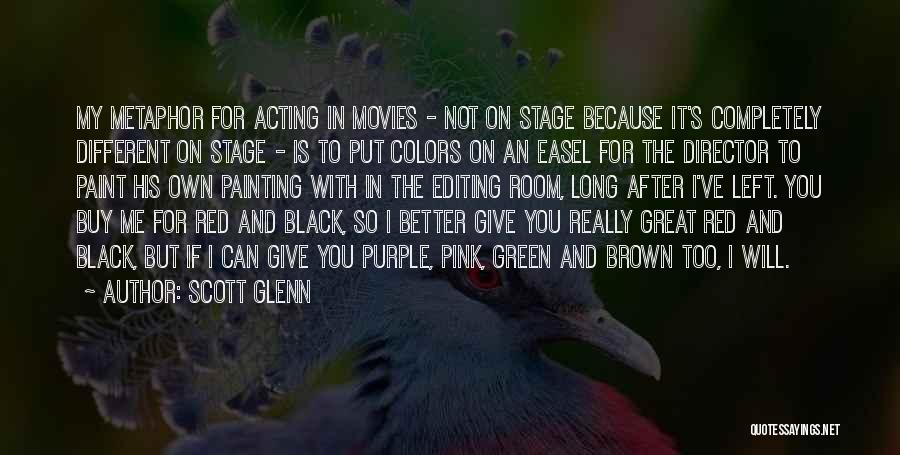 Acting Different Quotes By Scott Glenn