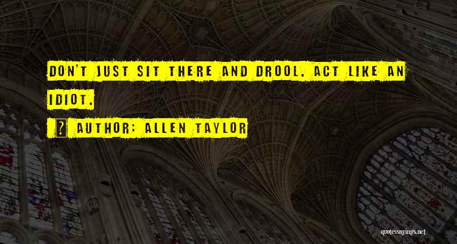 Acting Differently Quotes By Allen Taylor