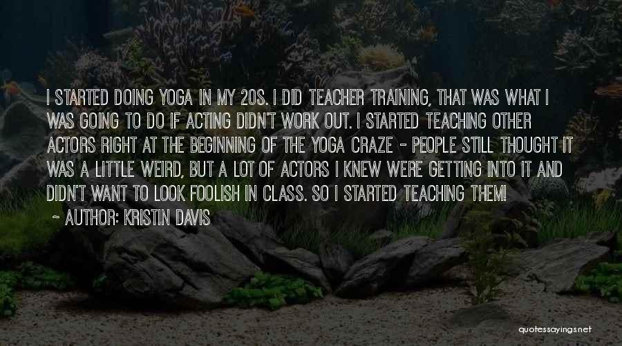 Acting Foolish Quotes By Kristin Davis