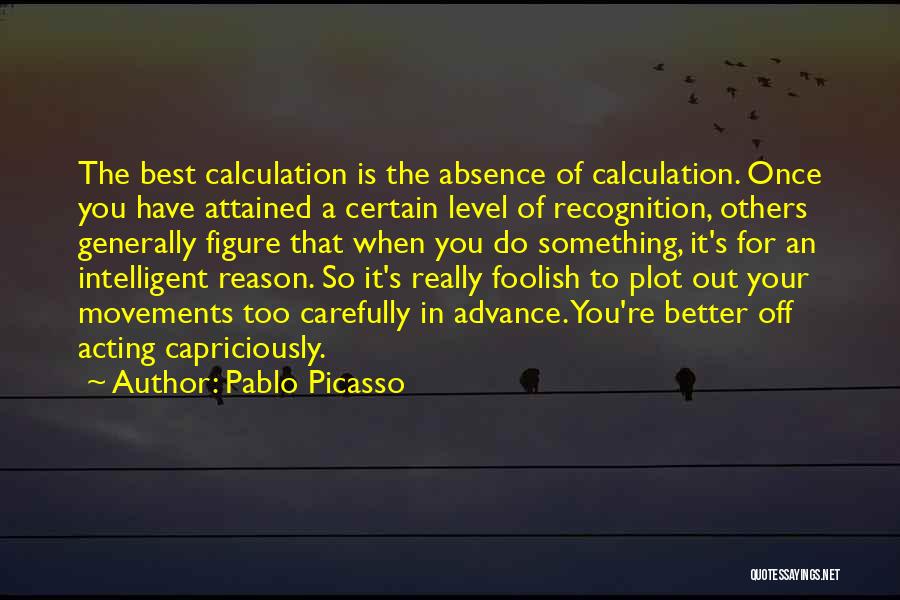 Acting Foolish Quotes By Pablo Picasso