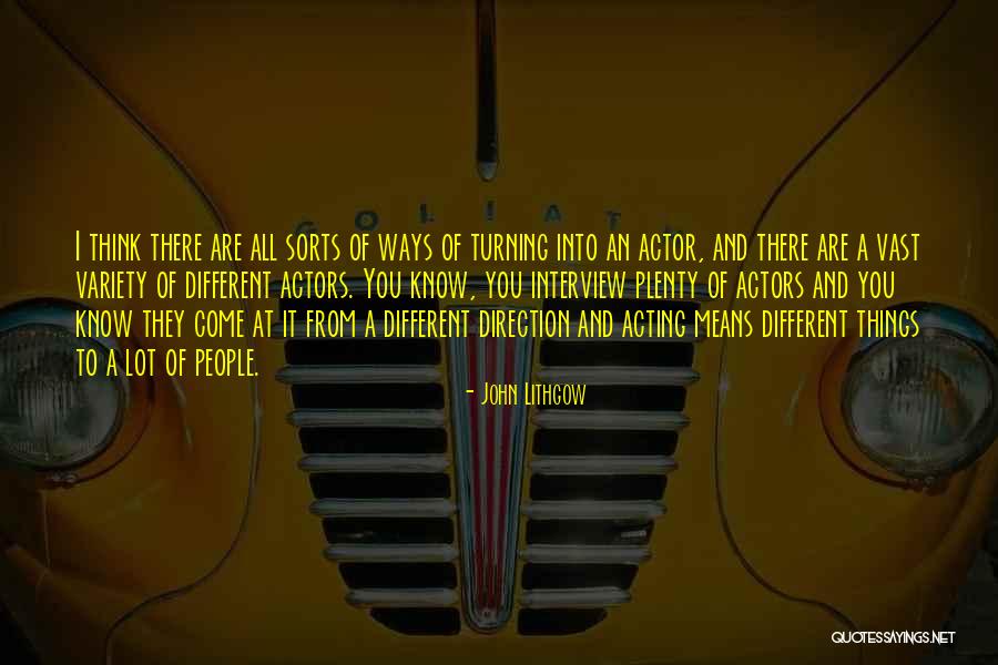 Acting From Actors Quotes By John Lithgow Acting From Actors Quotes By John Lithgow