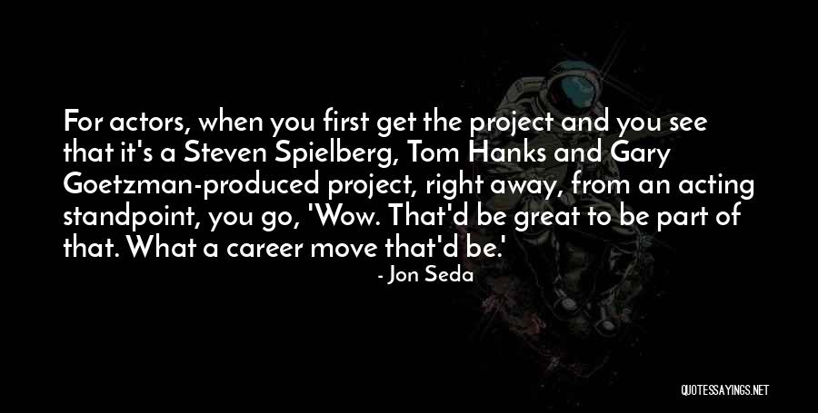 Acting From Actors Quotes By Jon Seda Acting From Actors Quotes By Jon Seda