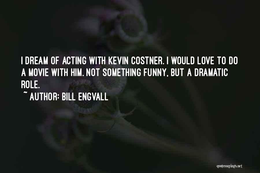 Acting Funny Quotes By Bill Engvall