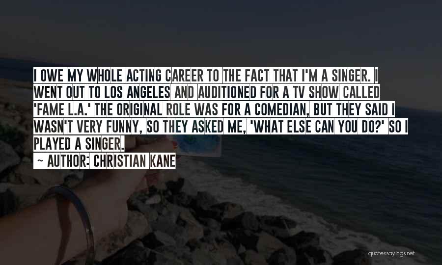 Acting Funny Quotes By Christian Kane