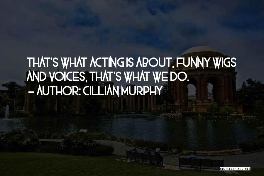 Acting Funny Quotes By Cillian Murphy