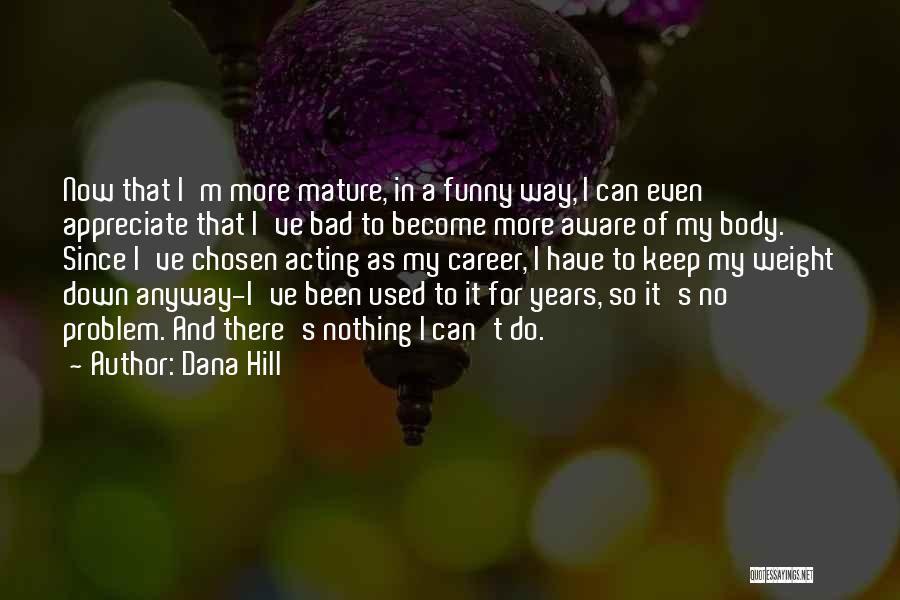 Acting Funny Quotes By Dana Hill