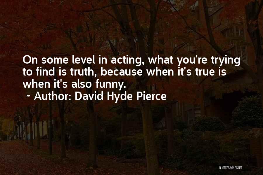 Acting Funny Quotes By David Hyde Pierce