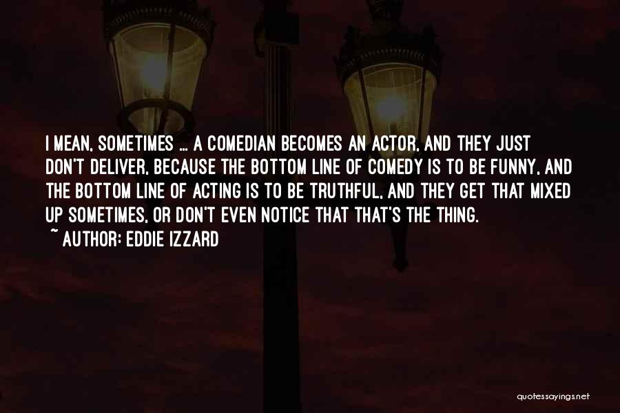 Acting Funny Quotes By Eddie Izzard