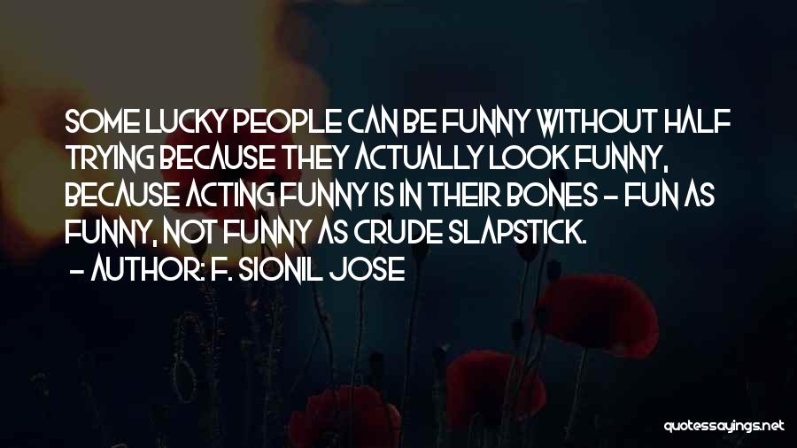 Acting Funny Quotes By F. Sionil Jose