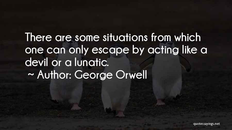Acting Funny Quotes By George Orwell