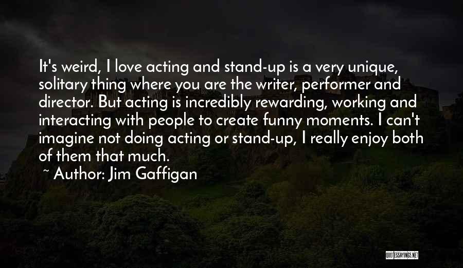 Acting Funny Quotes By Jim Gaffigan