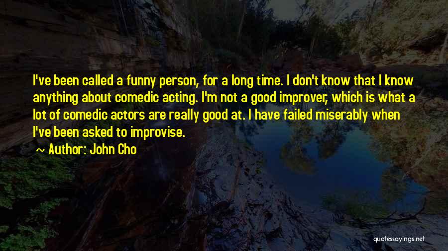 Acting Funny Quotes By John Cho