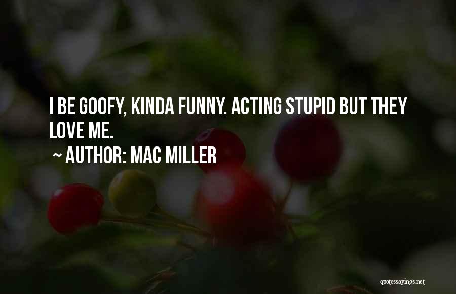 Acting Funny Quotes By Mac Miller