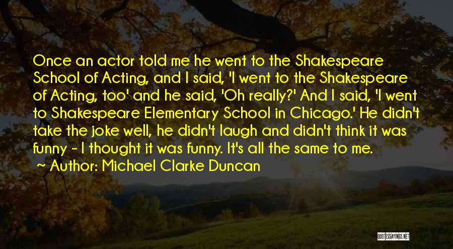 Acting Funny Quotes By Michael Clarke Duncan