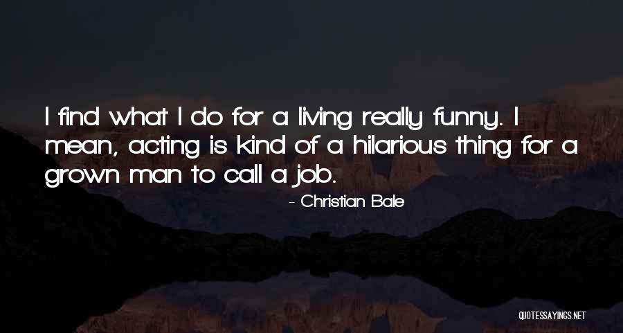 Acting Grown Quotes By Christian Bale Acting Grown Quotes By Christian Bale