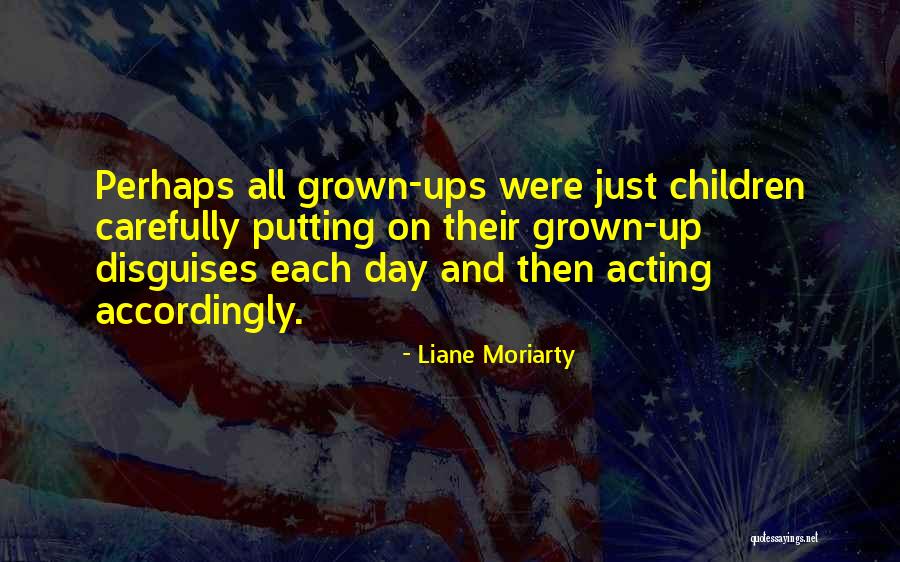 Acting Grown Quotes By Liane Moriarty Acting Grown Quotes By Liane Moriarty