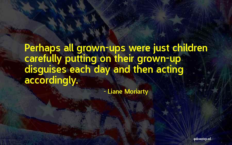 Acting Grown Quotes By Liane Moriarty