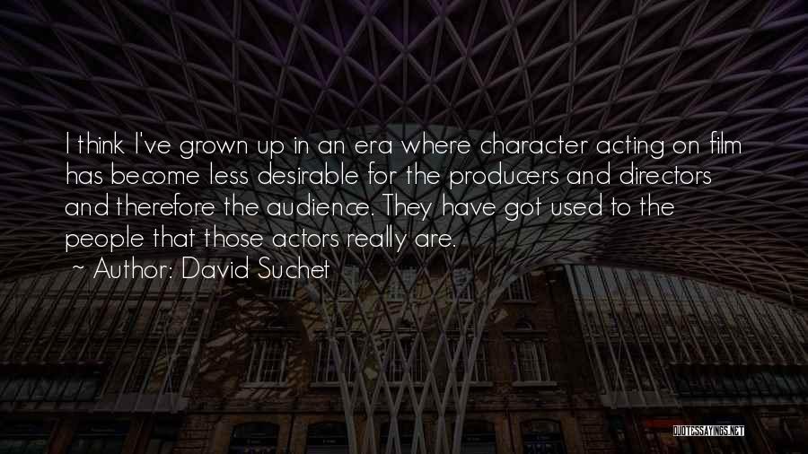 Acting Grown Up Quotes By David Suchet
