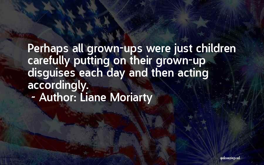 Acting Grown Up Quotes By Liane Moriarty