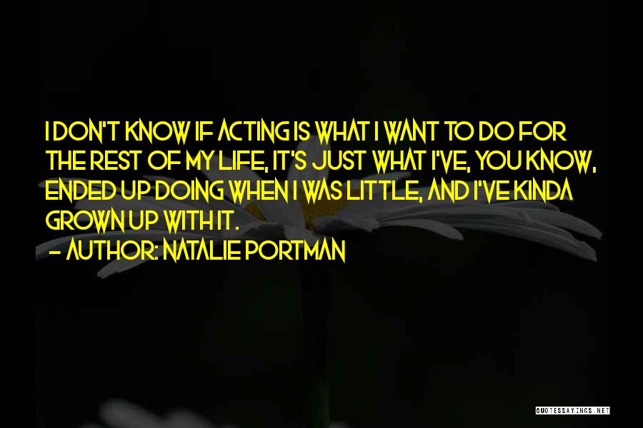 Acting Grown Up Quotes By Natalie Portman