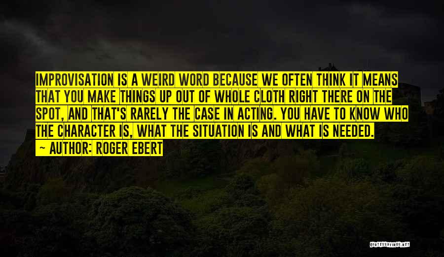 Acting Improvisation Quotes By Roger Ebert