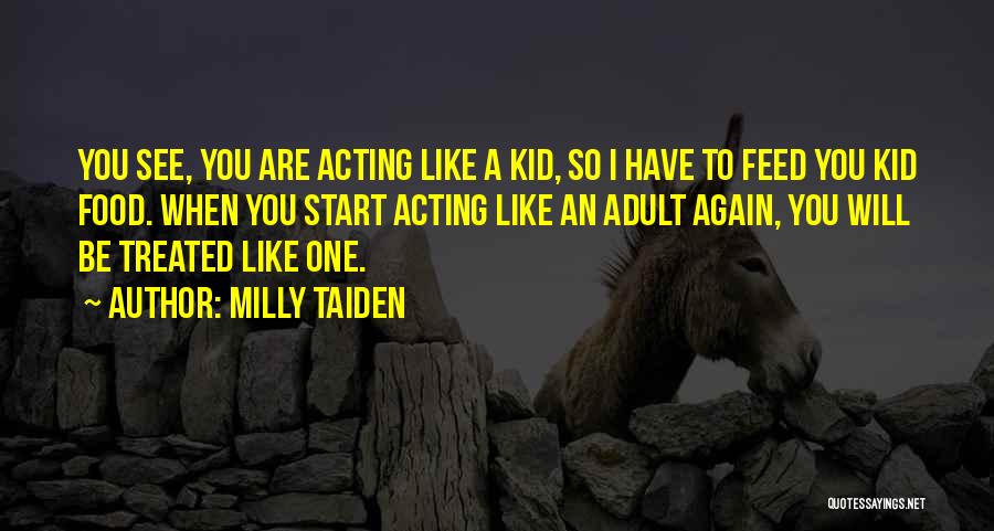 Acting Like A Kid Quotes By Milly Taiden