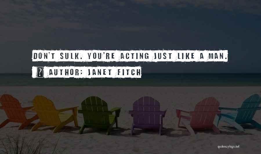 Acting Like A Man Quotes By Janet Fitch