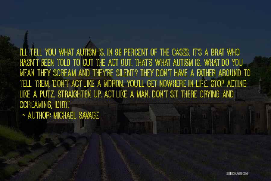 Acting Like A Man Quotes By Michael Savage