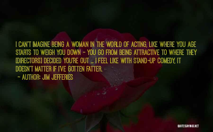 Acting Like A Woman Quotes By Jim Jefferies