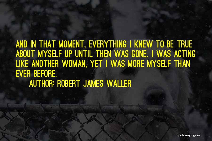 Acting Like A Woman Quotes By Robert James Waller
