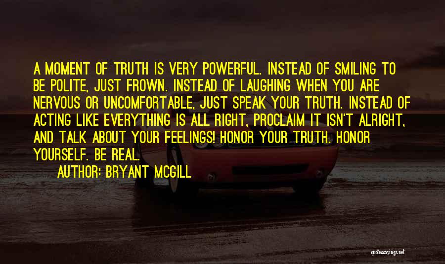 Acting Like Everything Alright Quotes By Bryant McGill