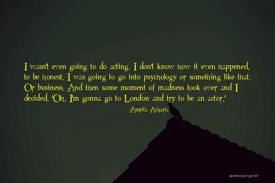 Acting Like Nothing Ever Happened Quotes By Amrita Acharia Acting Like Nothing Ever Happened Quotes By Amrita Acharia