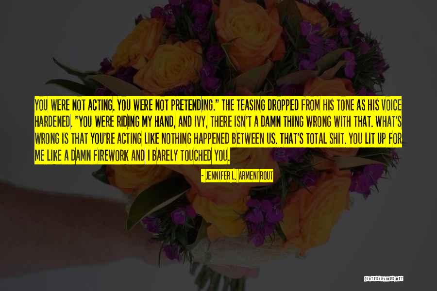 Acting Like Nothing Ever Happened Quotes By Jennifer L. Armentrout Acting Like Nothing Ever Happened Quotes By Jennifer L. Armentrout