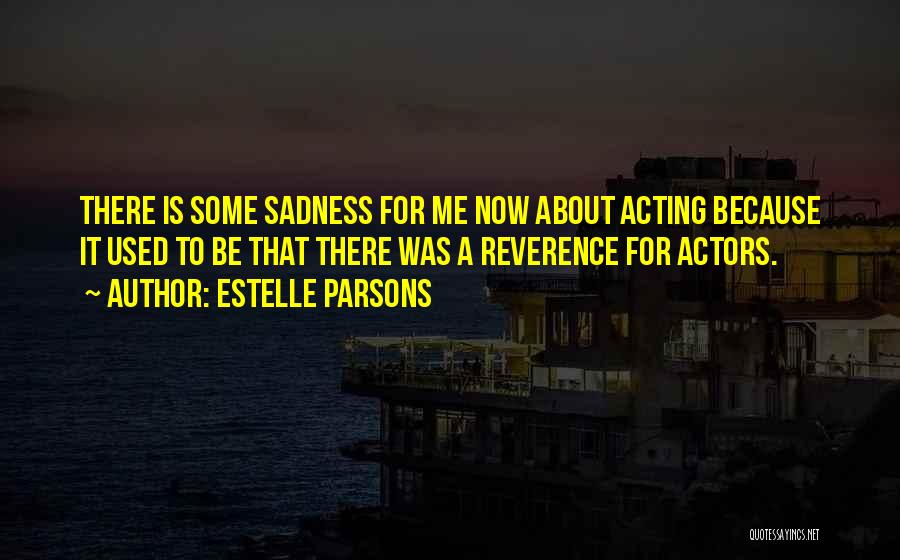 Acting Now Quotes By Estelle Parsons